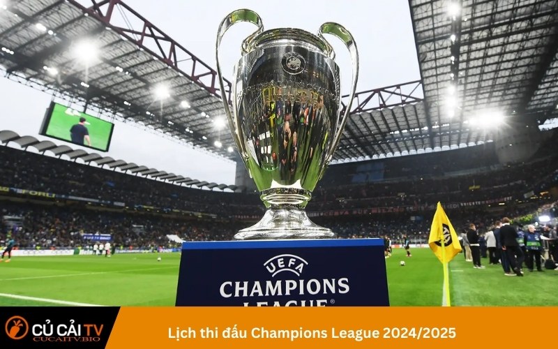 Lịch thi đấu Champions League 2024/2025